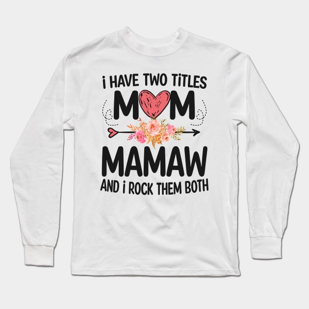 mamaw - i have two titles mom and mamaw Long Sleeve T-Shirt by Bagshaw Gravity